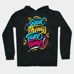 Good Things Take Time Positive Inspiration Quote Hoodie